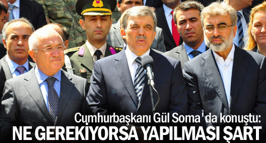 Gül: Ne gerekiyorsa yapılması şart
