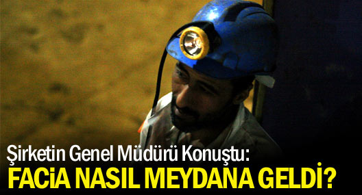 Şirketin Genel Müdürü Konuştu: Soma'daki Facia Nasıl Meydana Geldi
