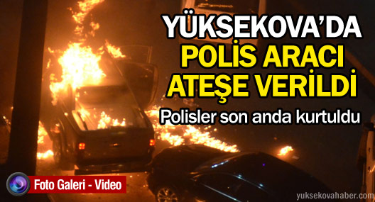 Yüksekova'da sivil polis aracı ateşe verildi