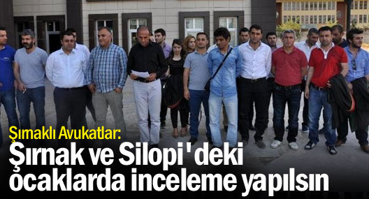 Şırnaklı Avukatlar: Şırnak Ve Silopi'deki Ocaklarda İnceleme Yapılsın
