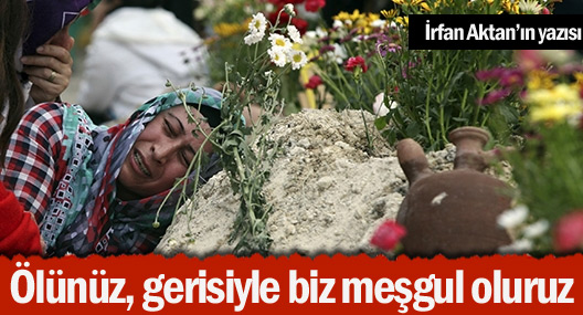 Ölünüz, gerisiyle biz meşgul oluruz