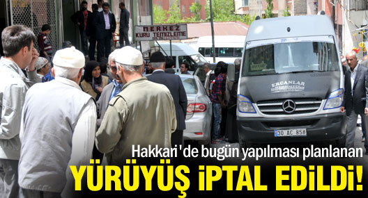 Hakkari'de yapılcak olan yürüyüş iptal edildi