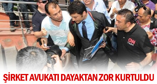 Şirket Avukatı Dayaktan Zor Kurtuldu