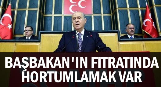 Bahçeli : Başbakan'ın Fıtratında Hortumlamak Vardır
