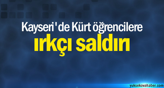 Kayseri'de Kürt öğrencilere ırkçı saldırı
