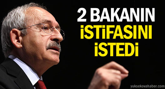 Kılıçdaroğlu: 2 Bakan da Gitmeli