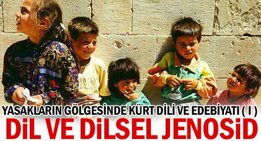 Yasakalrın gölgesinde Kürt Dili ve Edebiyatı -1 dil ve dilsel jenosid