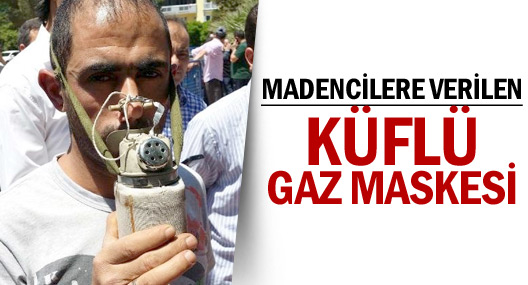 İşte Madencilere Verilen Küflü Gaz Maskesi