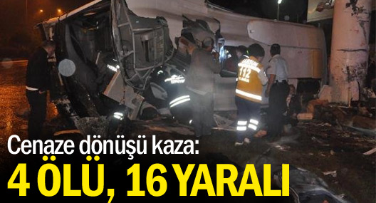 Cenaze Dönüşü Kaza : 4 Ölü, 16 Yaralı