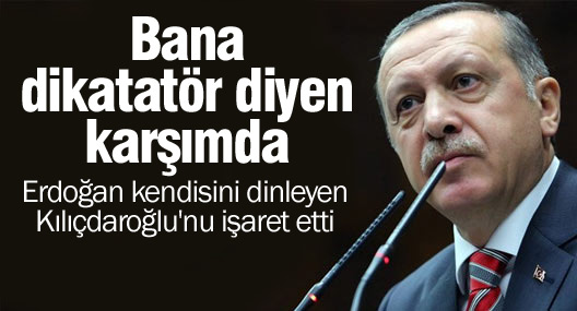Erdoğan'dan Kılıçdaroğlu'na: Bana dikatatör diyen karşımda