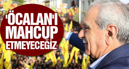 Ahmet Türk: Kürt Halk Önderini mahcup etmeyeceğiz