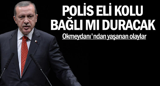 Erdoğan: Polis Eli Kolu Bağlı mı Duracak