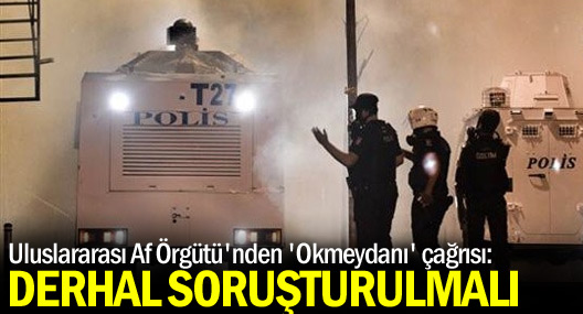 Uluslararası Af Örgütü'nden 'Okmeydanı' çağrısı