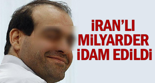 İran Bir Milyarderi İdam Etti