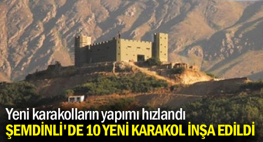 Şemdinli sınırında yeni karakollar kuruldu