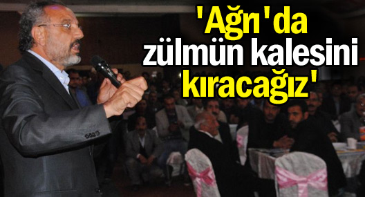 Sakık: Ağrı'da zülmün kalesini kıracağız