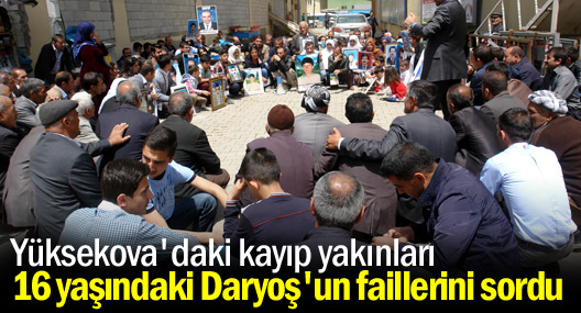 Yüksekova'daki kayıp yakınları 16 yaşındaki Daryoş'un failleri soruldu