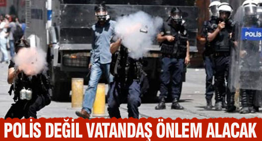 Polis değil vatandaş önlem alacak!