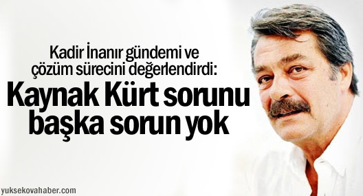 Kadir İnanır: Erdoğan, Cumhurbaşkanı Olmamalı