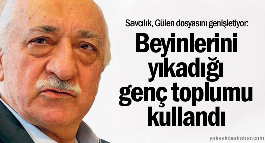 Savcılık, Gülen dosyasını genişletiyor: 'Devlet rejimini istismar etti'