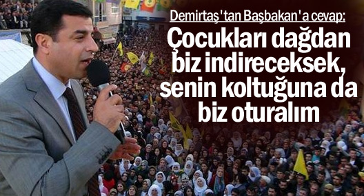 Demirtaş: Çocukları dağdan biz indireceksek, senin koltuğuna da biz oturalım