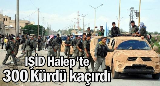IŞİD Halep'te 300 Kürdü kaçırdı