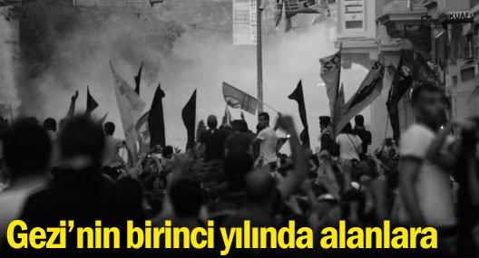 Gezi’nin birinci yılında alanlara