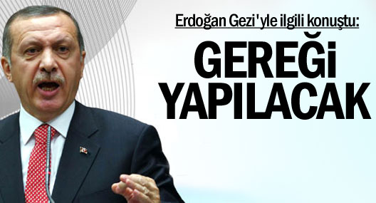 Erdoğan: Taksim'e Gelirseniz, A'dan Z'ye Gereği Yapılacak