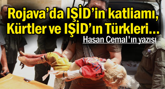 Rojava’da IŞİD’in katliamı, Kürtler ve IŞİD’ın Türkleri...