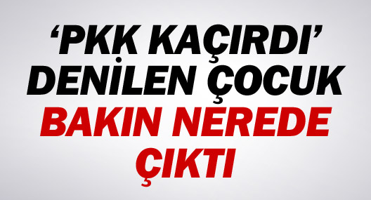 PKK'nin kaçırdığı iddia edilen çocuk bakın nerede çıktı!