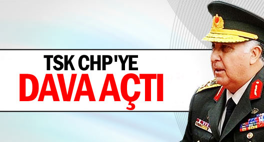 Genelkurmay CHP'ye dava açtı