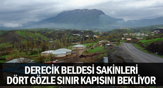 Derecikliler dört gözle sınır kapısının açılmasını bekliyor