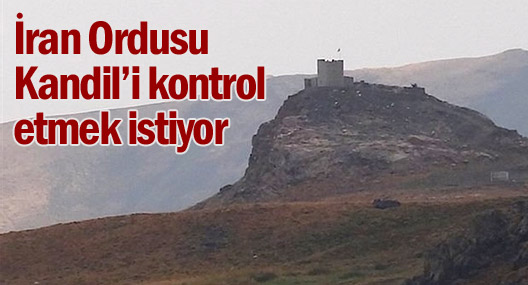 İran Ordusu Kandil’i kontrol etmek istiyor