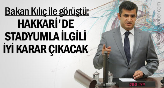 Zozani Hakkari'deki stadyum ile ilgili Bakan Kılıç ile görüştü