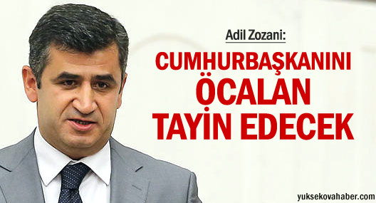 Zozani: Cumhurbaşkanını Öcalan tayin edecek