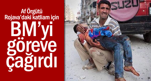 Af Örgütü Rojava’daki katliam için BM’yi göreve çağırdı