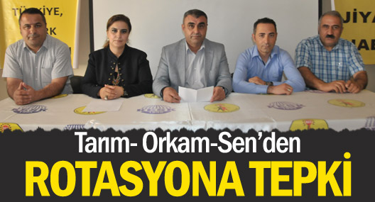 Tarım Orkam-Sen'den rotasyona tepki