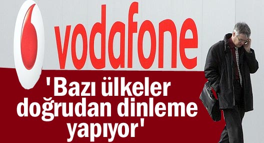 Vodafone: 'Bazı ülkeler doğrudan dinleme yapıyor'