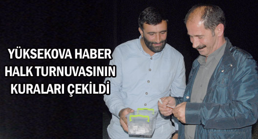 Yüksekova Haber Halk turnuvası kuraları çekildi