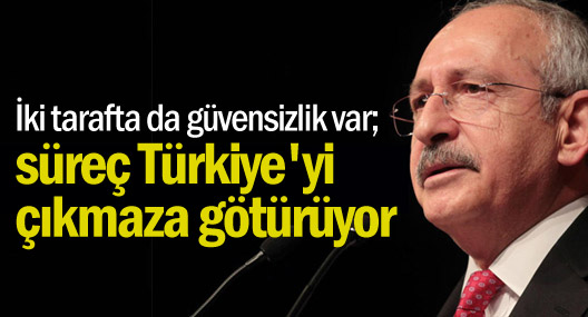'İki tarafta da güvensizlik var; süreç Türkiye'yi çıkmaza götürüyor'