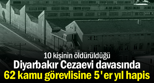 D.Bakır Cezaevi davasında 62 kamu görevlisine 5'er yıl hapis