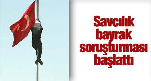 Başsavcılıktan bayrak indirmeye soruşturma