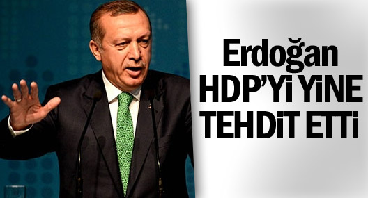 Erdoğan HDP'yi yine tehdit etti