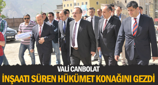 Vali Canbolat hükümet konağı inşaatında inceleme yaptı