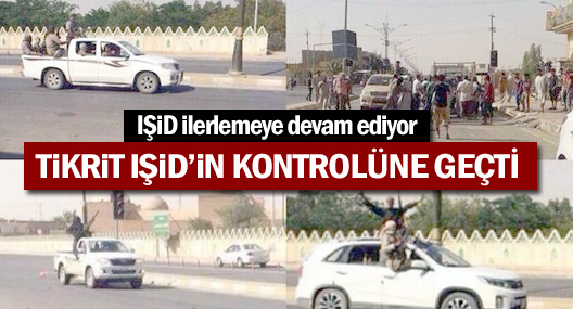 IŞİD Tikrit’i de ele geçirdi