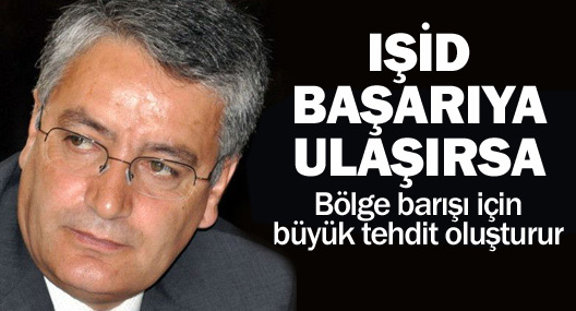 Nazmi Gür: IŞİD başarıya ulaşırsa bölge barışı için büyük bir tehdit oluşturur