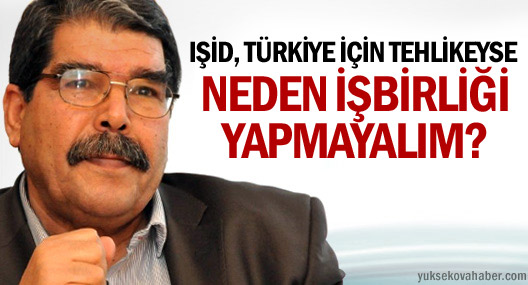 Müslim: IŞİD Türkiye için tehlikeyse neden işbirliği yapmayalım?