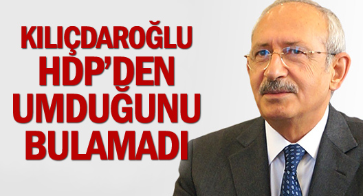 Kılıçdaroğlu Hdp’den Umduğunu Bulamadı