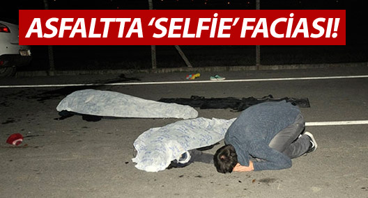 Asfaltta selfie çeken gençlerin üzerinden kamyonet geçti: 2 ölü