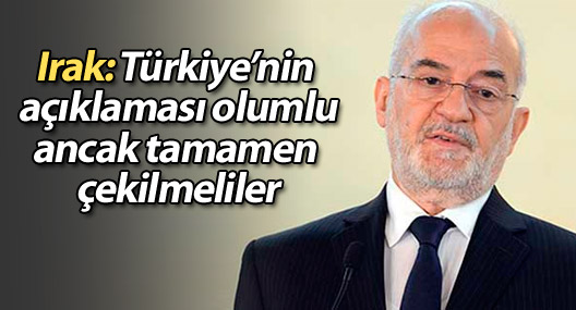 Irak: Türkiye’nin açıklaması olumlu ancak tamamen çekilmeliler